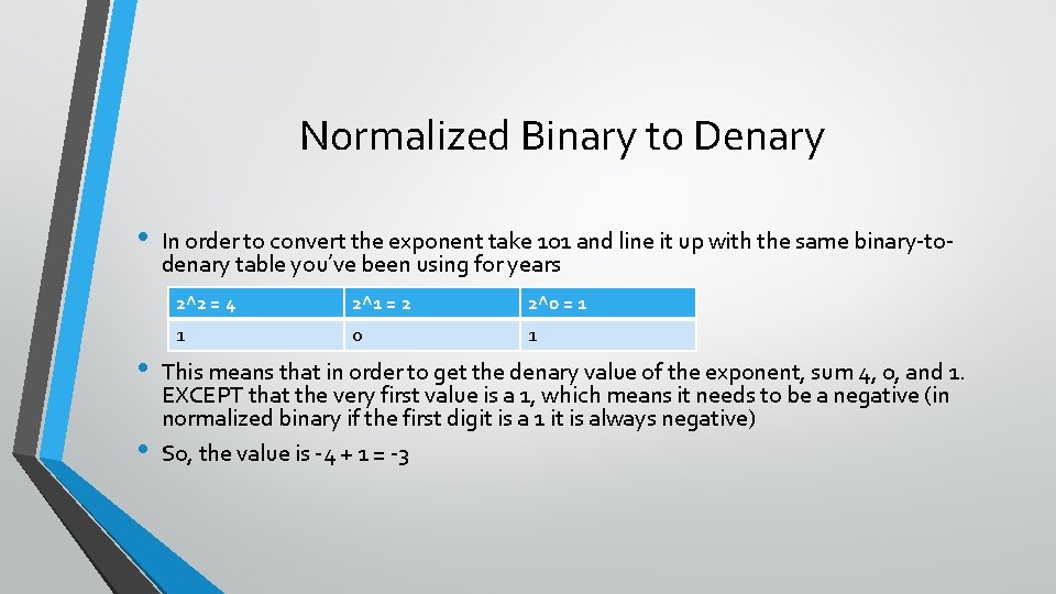 Normalized Binary to Denary • • • In order to convert the exponent take