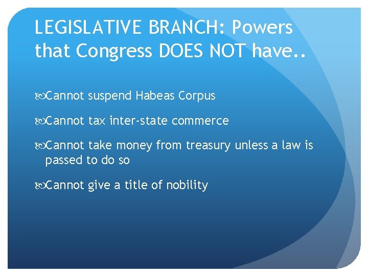 LEGISLATIVE BRANCH: Powers that Congress DOES NOT have. . Cannot suspend Habeas Corpus Cannot