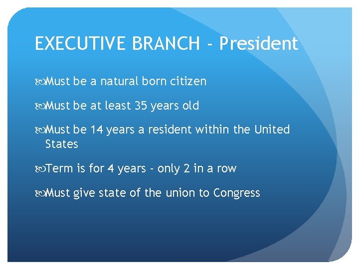 EXECUTIVE BRANCH - President Must be a natural born citizen Must be at least