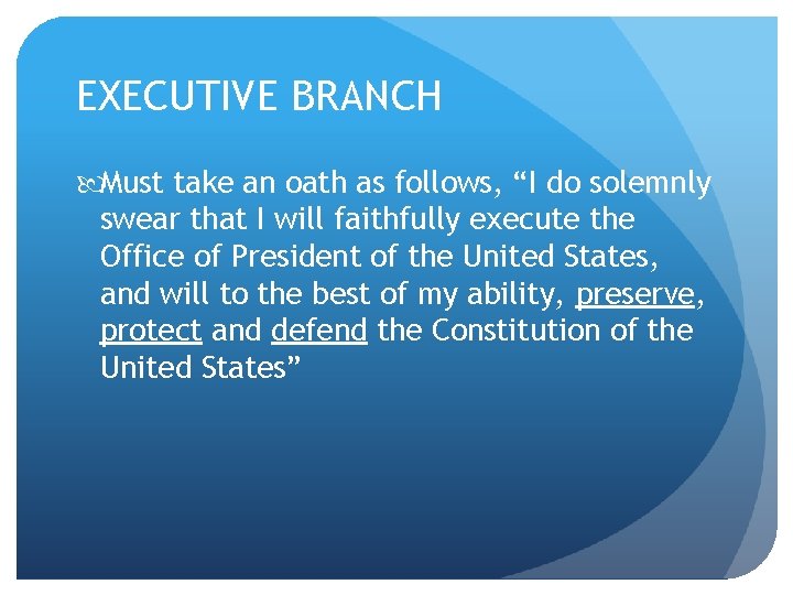 EXECUTIVE BRANCH Must take an oath as follows, “I do solemnly swear that I