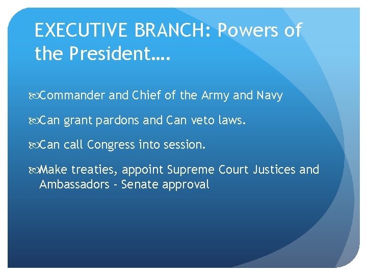EXECUTIVE BRANCH: Powers of the President…. Commander and Chief of the Army and Navy