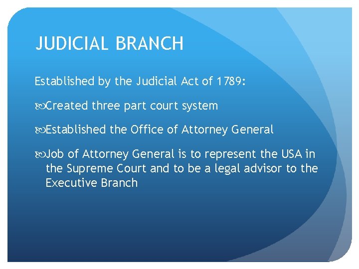 JUDICIAL BRANCH Established by the Judicial Act of 1789: Created three part court system