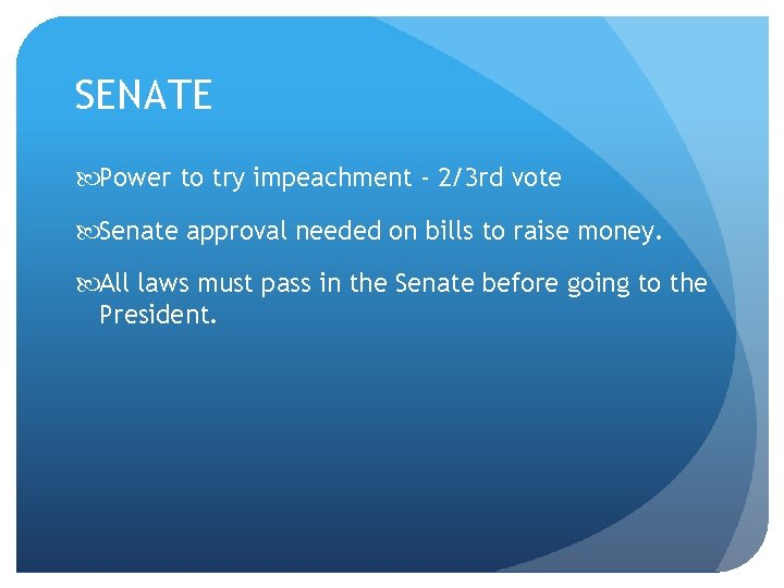 SENATE Power to try impeachment - 2/3 rd vote Senate approval needed on bills
