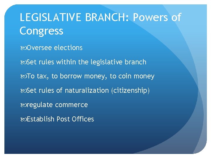 LEGISLATIVE BRANCH: Powers of Congress Oversee elections Set rules within the legislative branch To