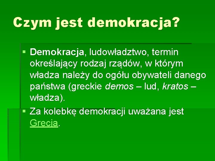 Czym jest demokracja? § Demokracja, ludowładztwo, termin określający rodzaj rządów, w którym władza należy