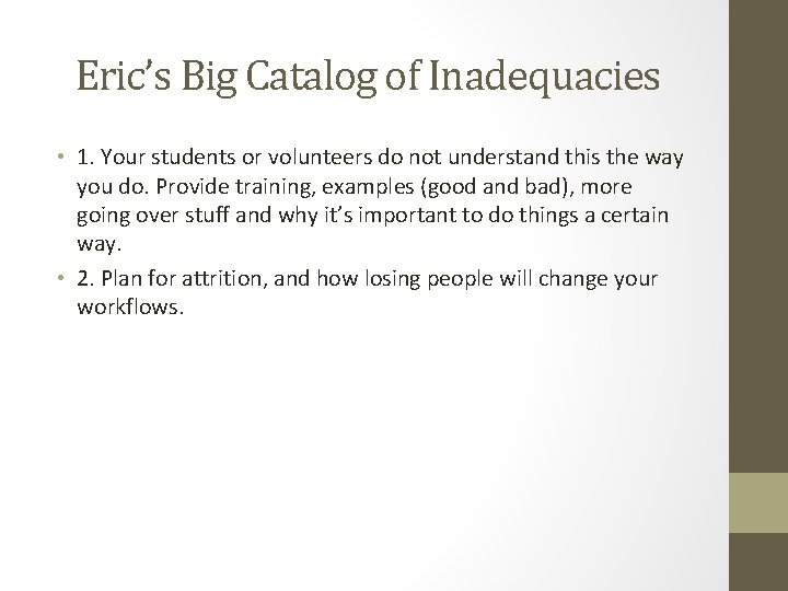 Eric’s Big Catalog of Inadequacies • 1. Your students or volunteers do not understand