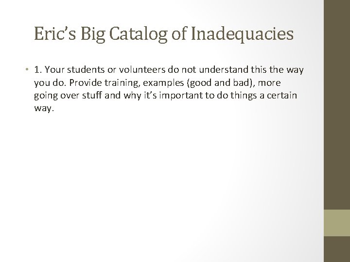 Eric’s Big Catalog of Inadequacies • 1. Your students or volunteers do not understand