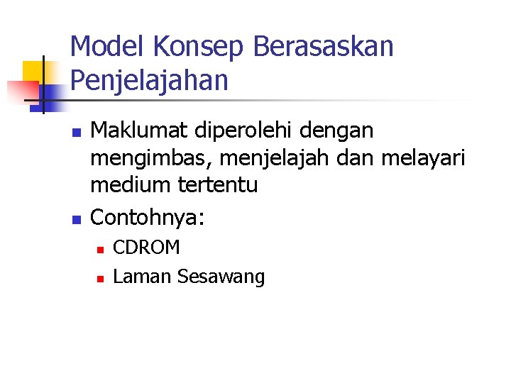 Model Konsep Berasaskan Penjelajahan n n Maklumat diperolehi dengan mengimbas, menjelajah dan melayari medium