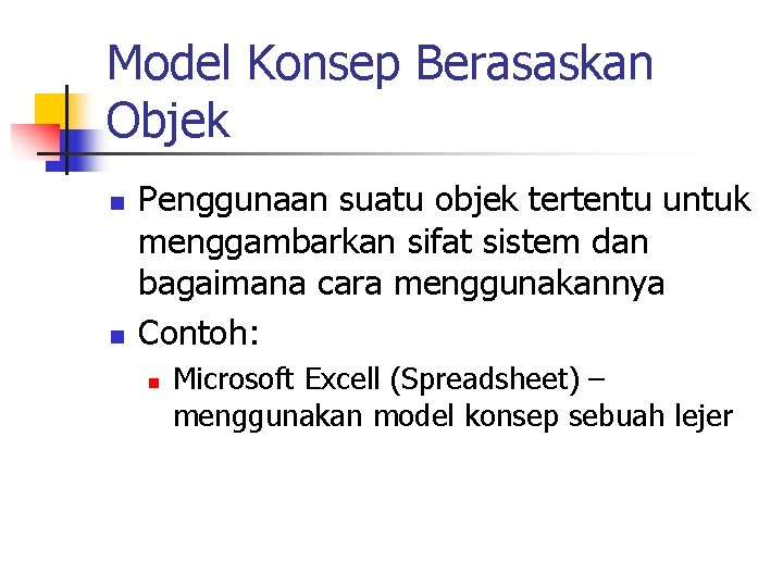 Model Konsep Berasaskan Objek n n Penggunaan suatu objek tertentu untuk menggambarkan sifat sistem
