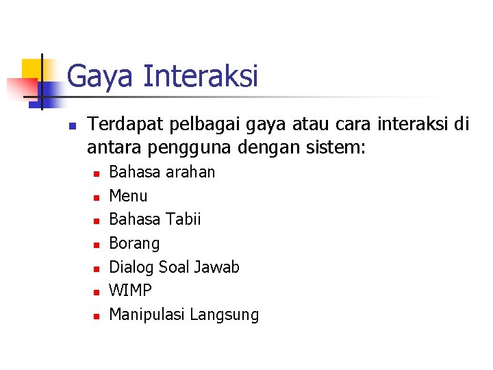 Gaya Interaksi n Terdapat pelbagai gaya atau cara interaksi di antara pengguna dengan sistem: