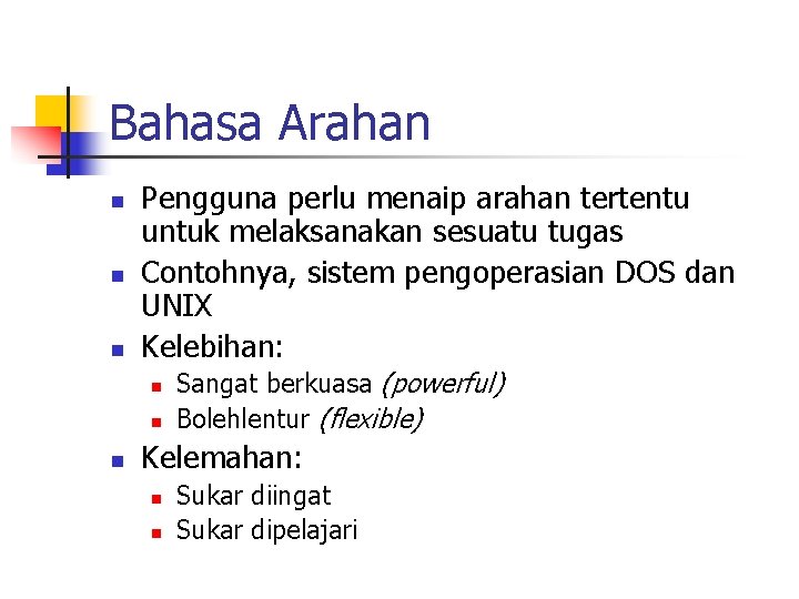 Bahasa Arahan n Pengguna perlu menaip arahan tertentu untuk melaksanakan sesuatu tugas Contohnya, sistem