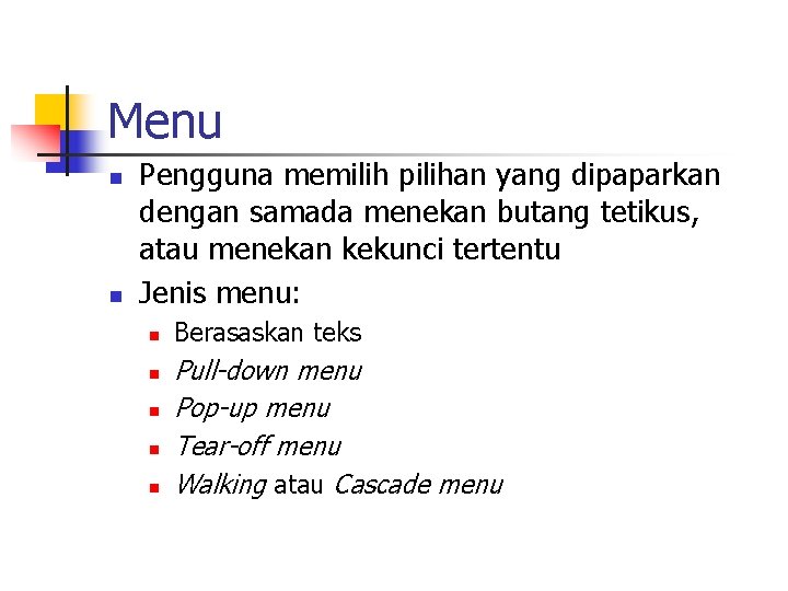 Menu n n Pengguna memilih pilihan yang dipaparkan dengan samada menekan butang tetikus, atau