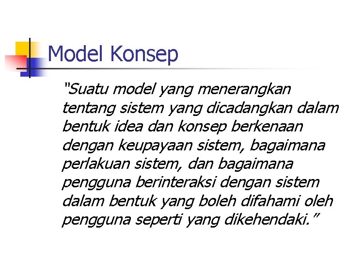 Model Konsep “Suatu model yang menerangkan tentang sistem yang dicadangkan dalam bentuk idea dan