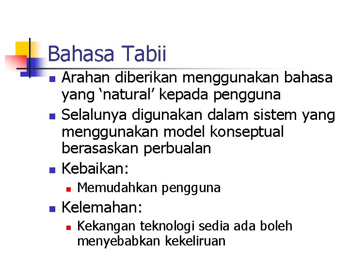 Bahasa Tabii n n n Arahan diberikan menggunakan bahasa yang ‘natural’ kepada pengguna Selalunya