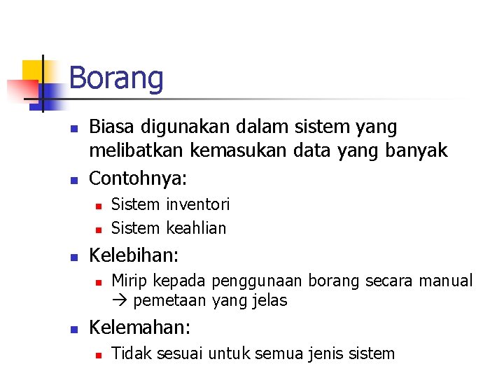 Borang n n Biasa digunakan dalam sistem yang melibatkan kemasukan data yang banyak Contohnya: