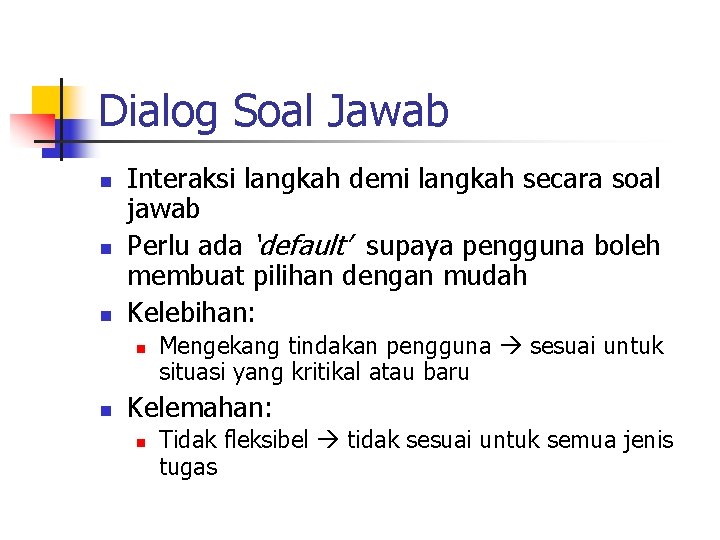 Dialog Soal Jawab n n n Interaksi langkah demi langkah secara soal jawab Perlu