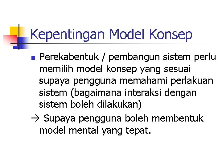 Kepentingan Model Konsep Perekabentuk / pembangun sistem perlu memilih model konsep yang sesuai supaya