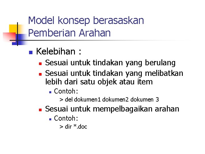 Model konsep berasaskan Pemberian Arahan n Kelebihan : n n Sesuai untuk tindakan yang
