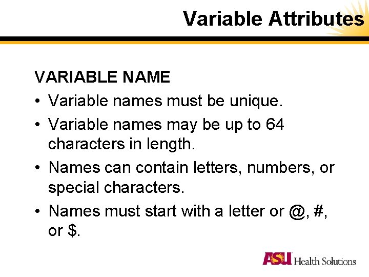 Variable Attributes VARIABLE NAME • Variable names must be unique. • Variable names may Variable Attributes VARIABLE NAME • Variable names must be unique. • Variable names may