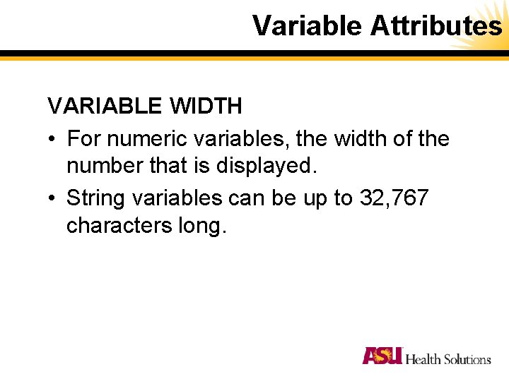 Variable Attributes VARIABLE WIDTH • For numeric variables, the width of the number that Variable Attributes VARIABLE WIDTH • For numeric variables, the width of the number that