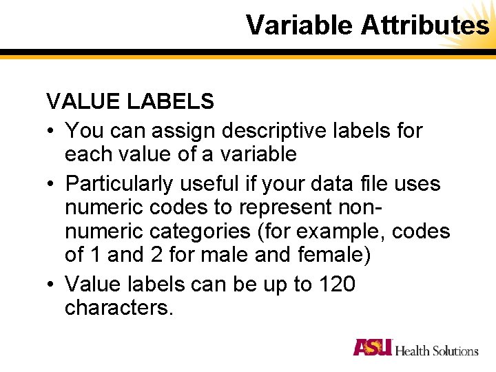 Variable Attributes VALUE LABELS • You can assign descriptive labels for each value of Variable Attributes VALUE LABELS • You can assign descriptive labels for each value of