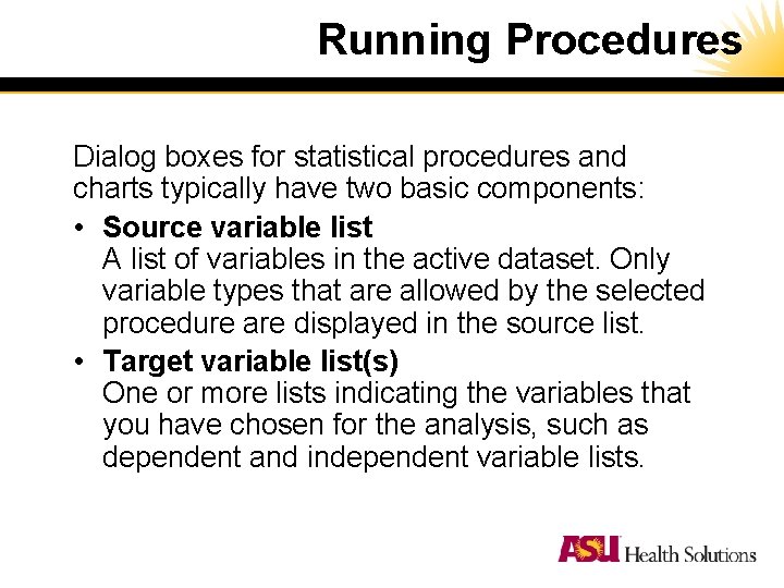 Running Procedures Dialog boxes for statistical procedures and charts typically have two basic components: Running Procedures Dialog boxes for statistical procedures and charts typically have two basic components: