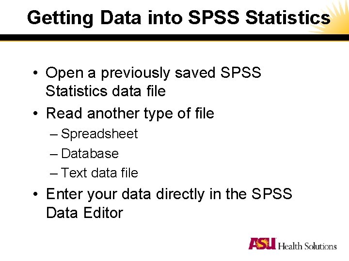 Getting Data into SPSS Statistics • Open a previously saved SPSS Statistics data file Getting Data into SPSS Statistics • Open a previously saved SPSS Statistics data file