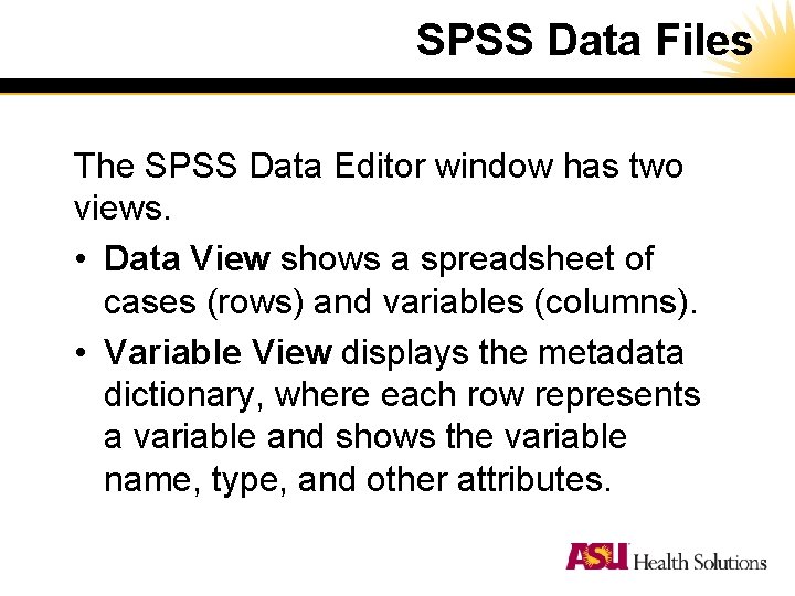 SPSS Data Files The SPSS Data Editor window has two views. • Data View SPSS Data Files The SPSS Data Editor window has two views. • Data View