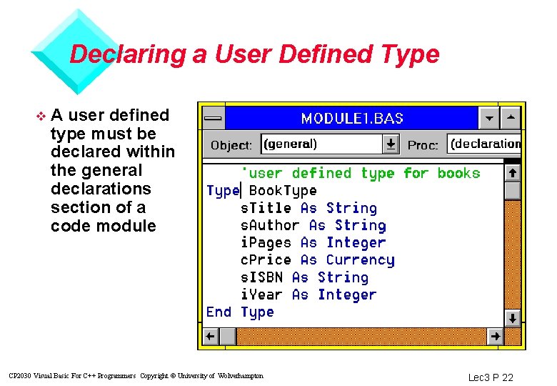 Declaring a User Defined Type v A user defined type must be declared within