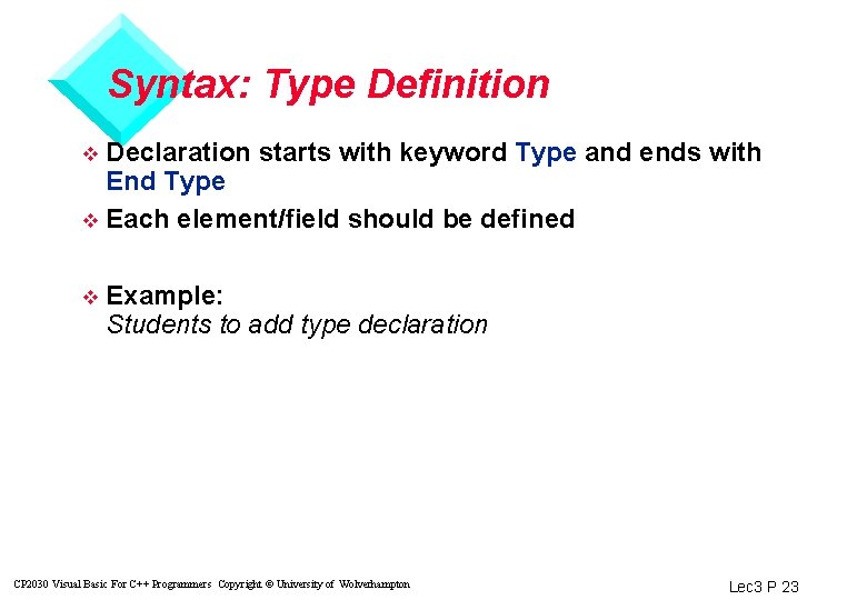 Syntax: Type Definition Declaration starts with keyword Type and ends with End Type v