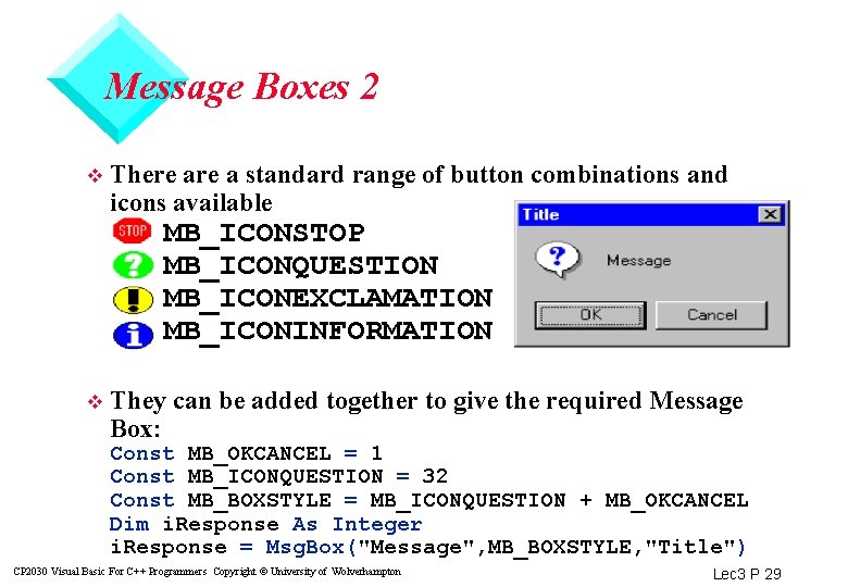 Message Boxes 2 v There a standard range of button combinations and icons available