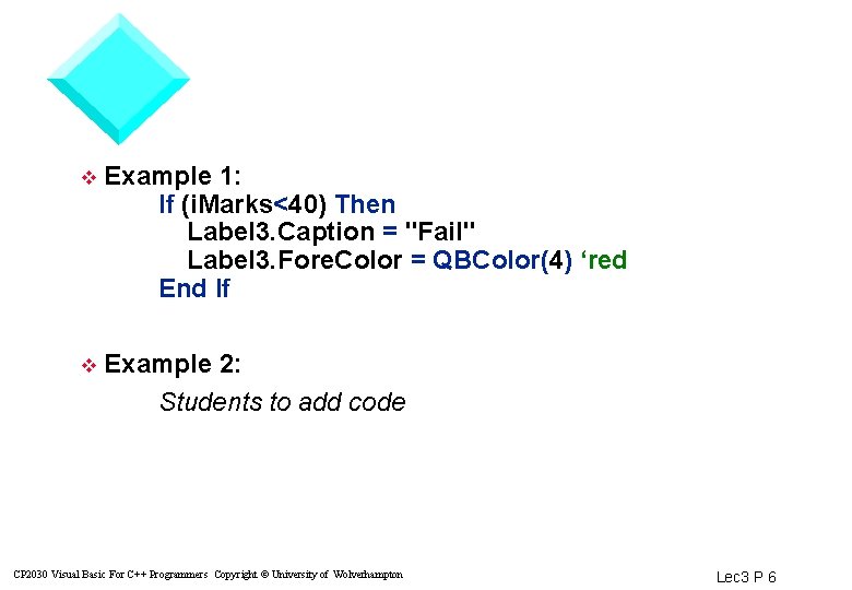 v Example 1: If (i. Marks<40) Then Label 3. Caption = "Fail" Label 3.