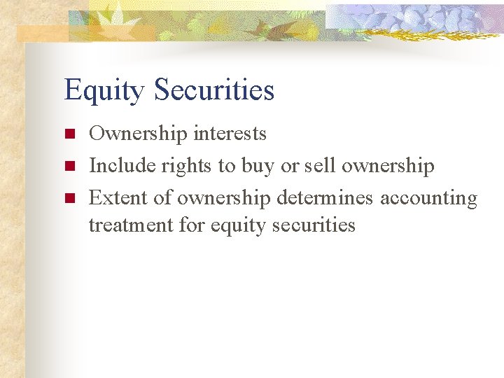 Equity Securities n n n Ownership interests Include rights to buy or sell ownership