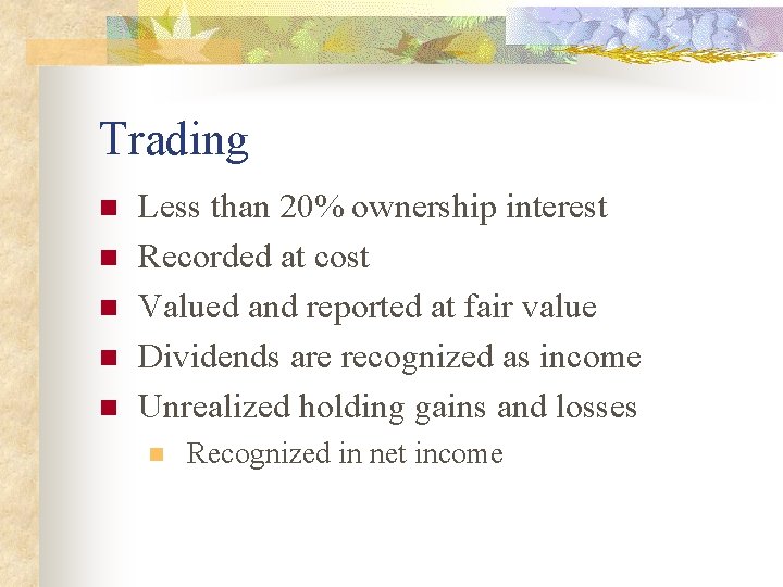 Trading n n n Less than 20% ownership interest Recorded at cost Valued and