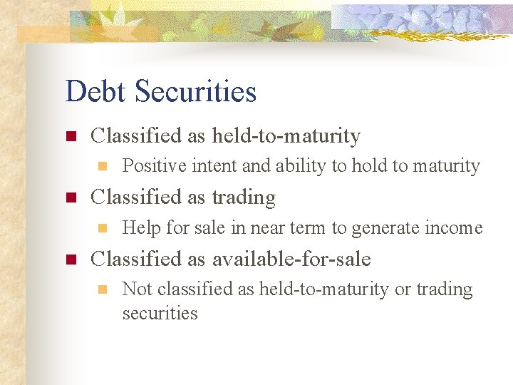 Debt Securities n Classified as held-to-maturity n n Classified as trading n n Positive