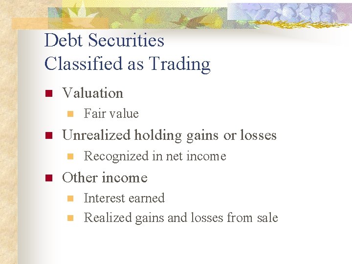 Debt Securities Classified as Trading n Valuation n n Unrealized holding gains or losses