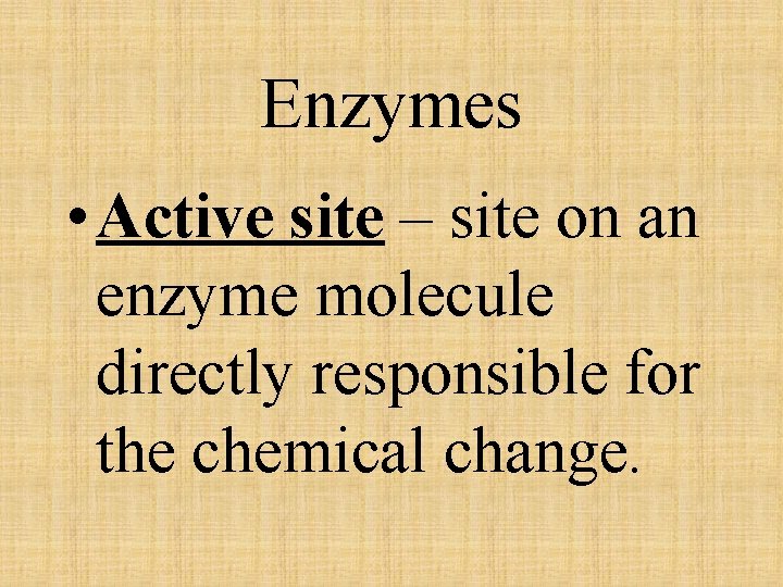 Enzymes • Active site – site on an enzyme molecule directly responsible for the