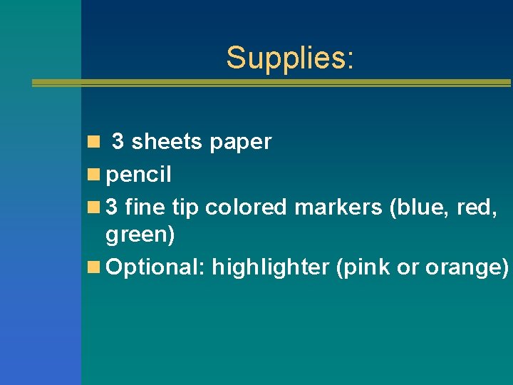 Supplies: n 3 sheets paper n pencil n 3 fine tip colored markers (blue,