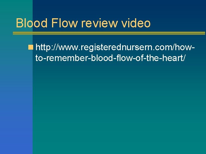 Blood Flow review video n http: //www. registerednursern. com/how- to-remember-blood-flow-of-the-heart/ 