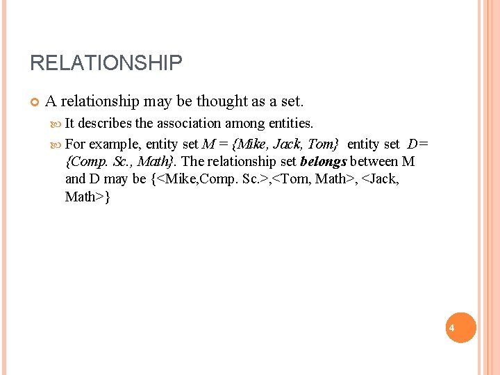 RELATIONSHIP A relationship may be thought as a set. It describes the association among