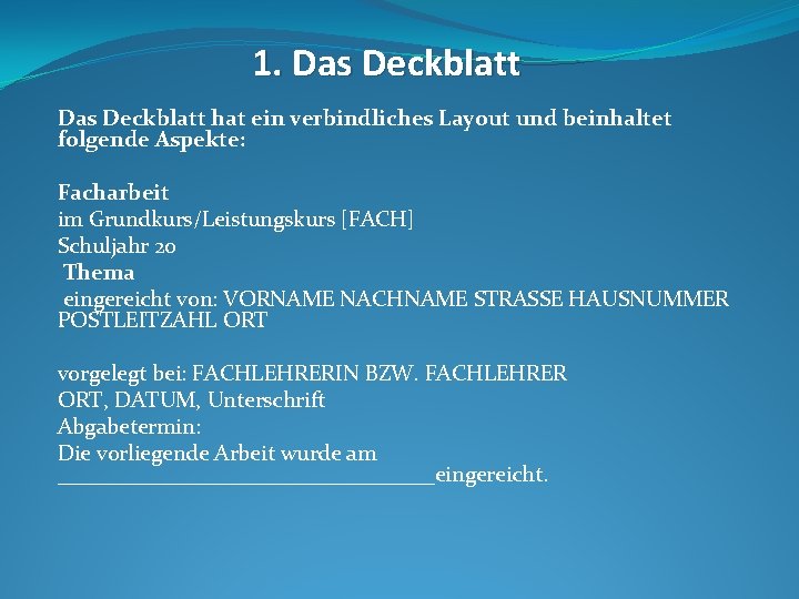 1. Das Deckblatt hat ein verbindliches Layout und beinhaltet folgende Aspekte: Facharbeit im Grundkurs/Leistungskurs