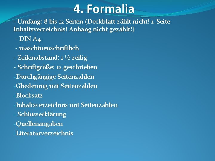 4. Formalia - Umfang: 8 bis 12 Seiten (Deckblatt zählt nicht! 1. Seite Inhaltsverzeichnis!