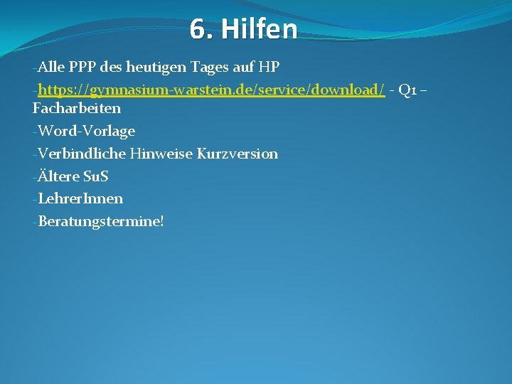 6. Hilfen -Alle PPP des heutigen Tages auf HP -https: //gymnasium-warstein. de/service/download/ - Q