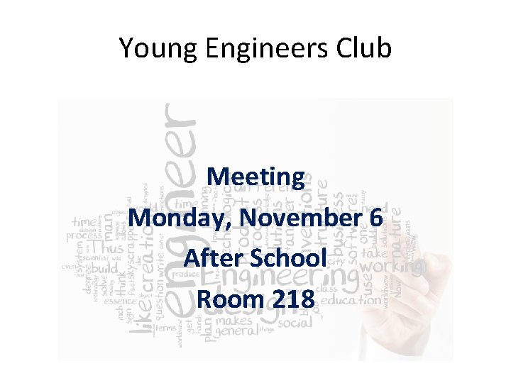 Young Engineers Club Meeting Monday, November 6 After School Room 218 