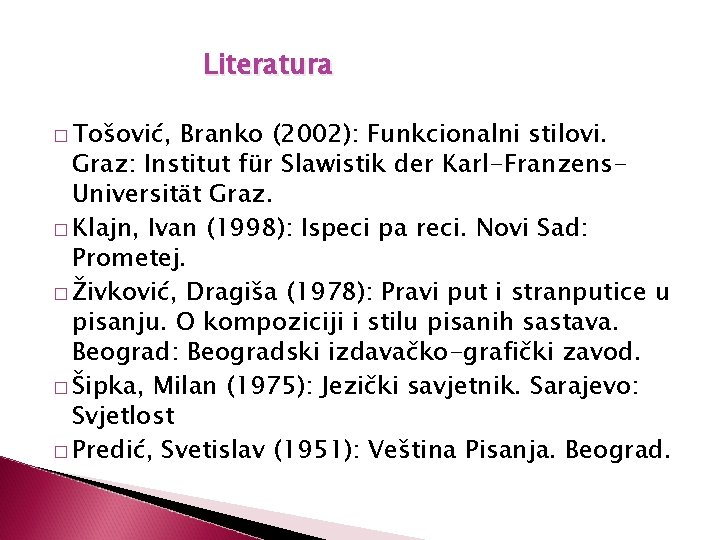 Literatura � Tošović, Branko (2002): Funkcionalni stilovi. Graz: Institut für Slawistik der Karl-Franzens. Universität