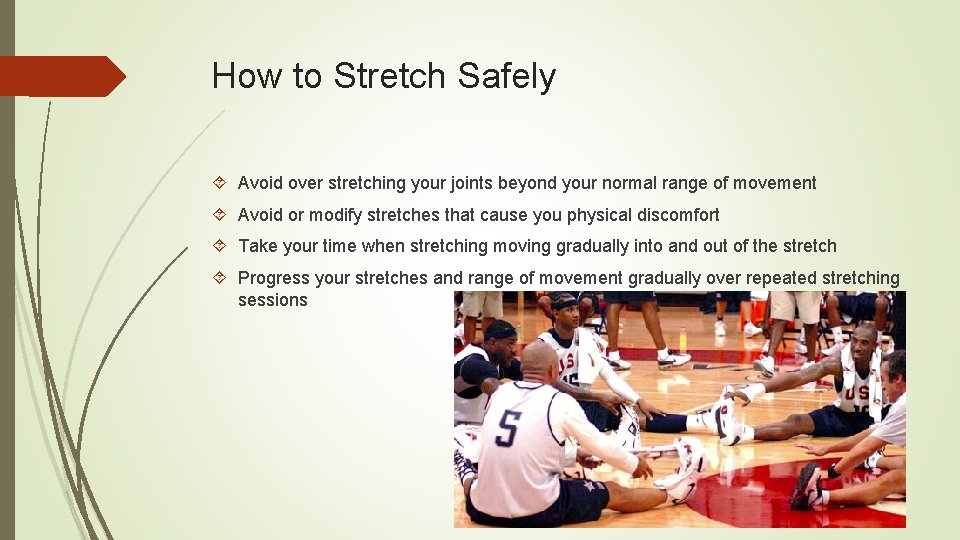 How to Stretch Safely Avoid over stretching your joints beyond your normal range of