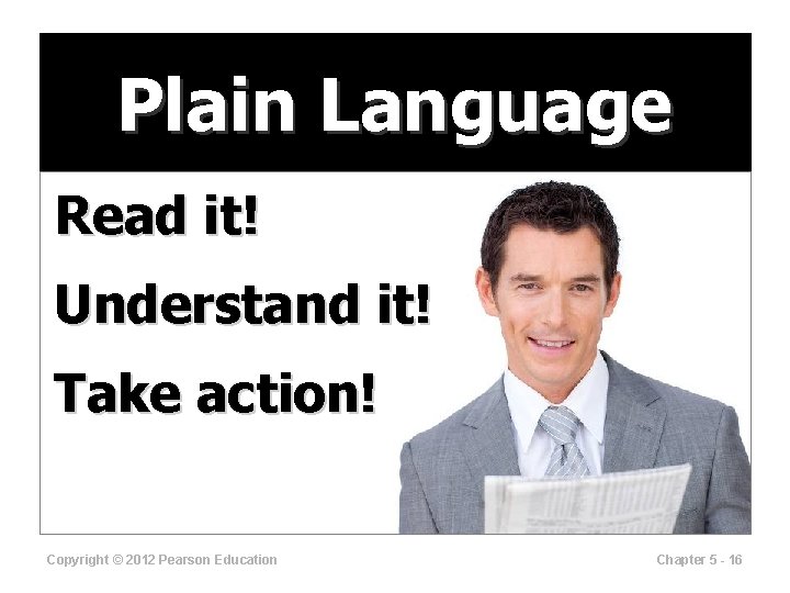 Plain Language Read it! Understand it! Take action! Copyright © 2012 Pearson Education Chapter