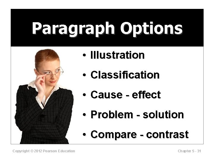 Paragraph Options • Illustration • Classification • Cause - effect • Problem - solution