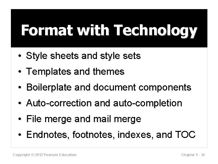 Format with Technology • Style sheets and style sets • Templates and themes •