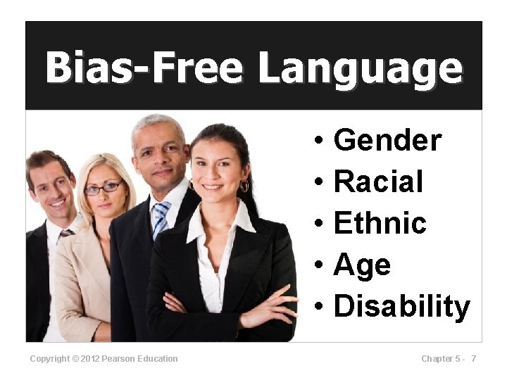 Bias-Free Language • Gender • Racial • Ethnic • Age • Disability Copyright ©